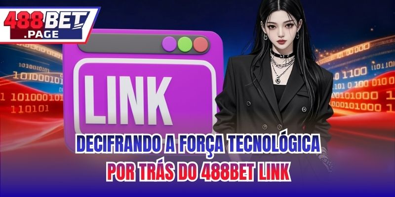 Decifrando a Força Tecnológica por Trás do 488BET Link
