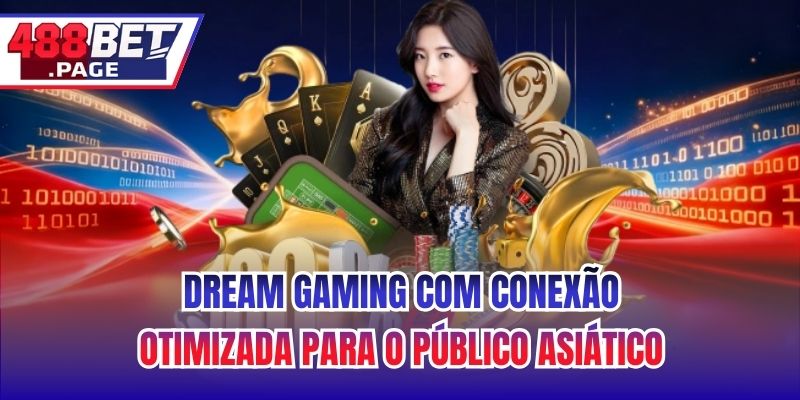 Dream Gaming com Conexão Otimizada para o Público Asiático