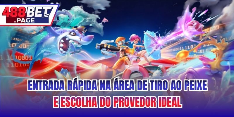 Entrada Rápida na Área de Tiro ao Peixe e Escolha do Provedor Ideal