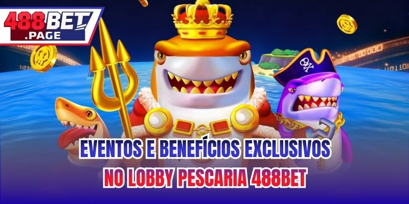 Eventos e Benefícios Exclusivos no Lobby Pescaria 488BET