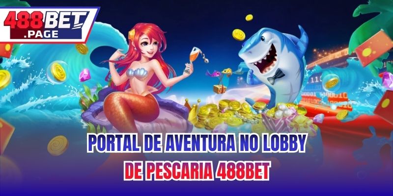 Portal de Aventura no Lobby de Pescaria 488BET