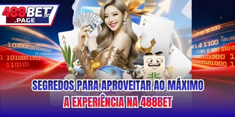 Segredos para Aproveitar ao Máximo a Experiência na 488BET